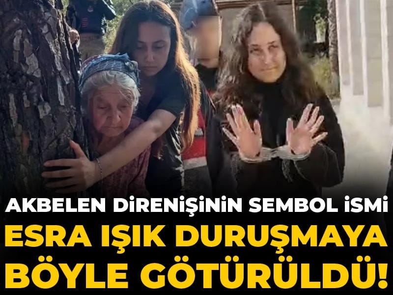 Akbelen Direnişinin Temsilcisi Esra Işık Duruşmaya Kelepçeli Götürüldü!