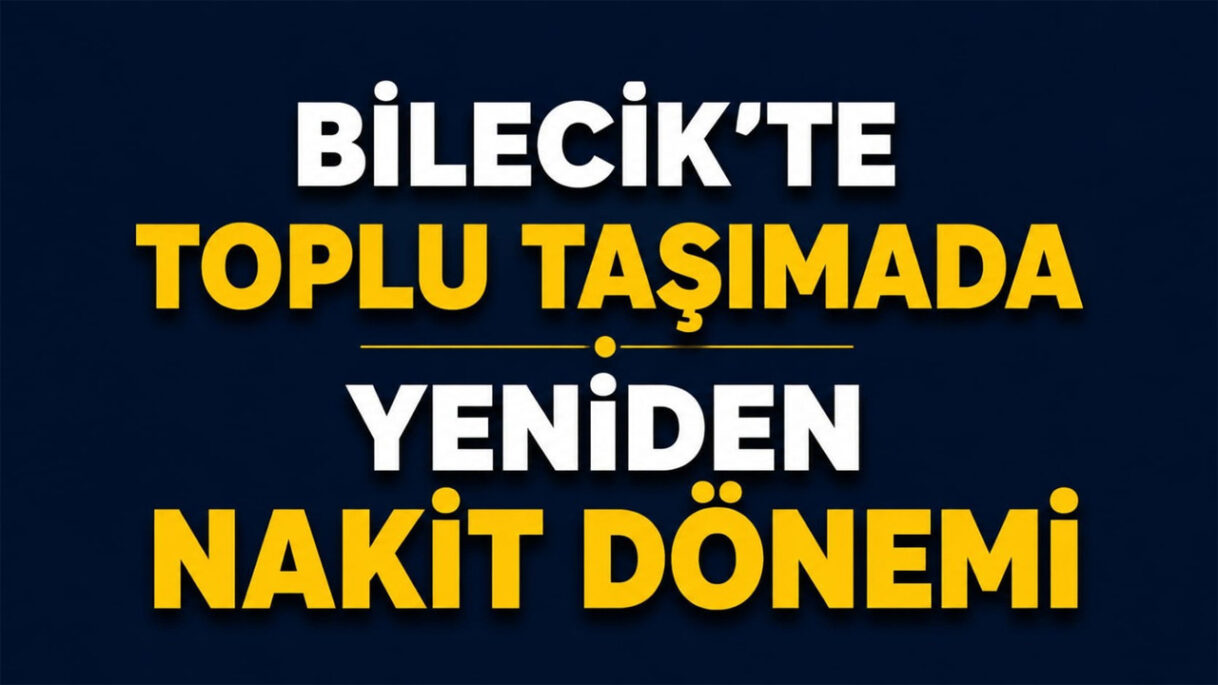 Bilecik’te Toplu Taşıma Artık Nakit İle Yapılacak